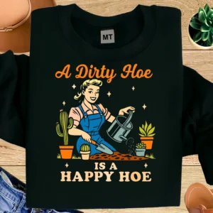 A Dirty Hoe Is A Happy Hoe T-shirt made from premium cotton. A funny and bold gardening shirt perfect for gardeners, plant lovers, and outdoor enthusiasts.