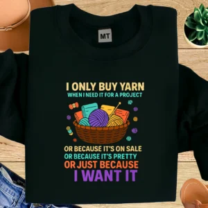 Funny crochet T-shirt with yarn quote “I only buy yarn when I need it”. Perfect gift for yarn lovers and crochet fans.