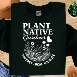 100% premium cotton. “Plant Native Gardens” eco-friendly gardening T-shirt that supports wildlife and sustainable living.