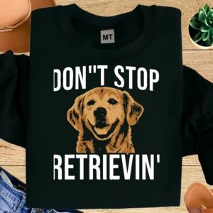 Don’t Stop Retrievin’ Golden Retriever Shirt | Funny Dog Pun Tee | Golden Retriever Lover Gift