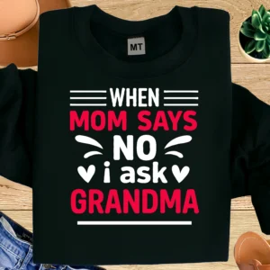 When Mom Says No I Ask Grandma Shirt | Funny Grandma T-Shirt | Grandma Quote Tee | Cute Family Humor Shirt | Gift for Grandma