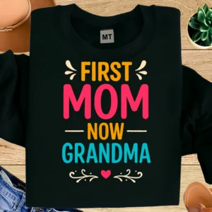 First Mom Now Grandma Shirt | Funny Grandma T-Shirt | Proud Grandma Tee | Mom to Grandma Quote Shirt | Gift for Grandma
