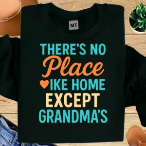 There’s No Place Like Home Except Grandma’s Shirt | Funny Grandma Quote T-Shirt | Grandma House Tee | Gift for Grandma | Family Humor Shirt