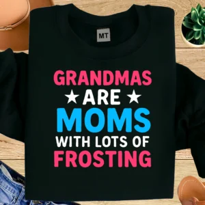 Grandmas Are Moms With Lots of Frosting Shirt | Funny Grandma Shirt | Grandma Baking Quote Tee | Gift for Grandma | Sweet Family Humor Shirt