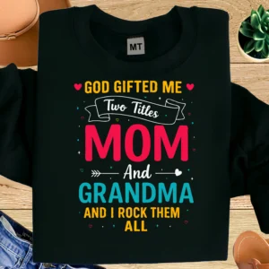 God Gifted Me Two Titles Mom and Grandma Shirt | Christian Mom Grandma T-Shirt | Faith Grandma Gift | Religious Mom Shirt