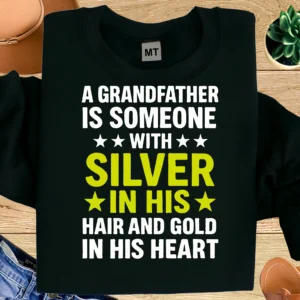 A Grandfather Is Someone With Silver In His Hair And Gold In His Heart Shirt | Grandpa Gift T-Shirt | Proud Grandpa Tee | Father’s Day Gift