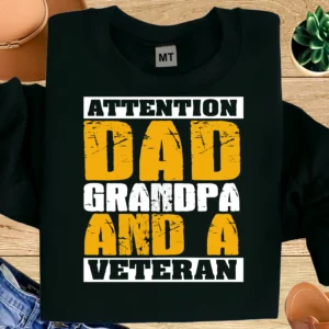 Attention Dad Grandpa And A Veteran Shirt | Proud Veteran Grandpa T-Shirt | Military Dad Grandpa Gift | Patriotic Veteran Tee