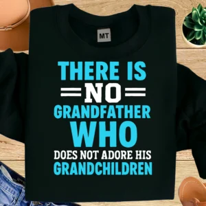 There Is No Grandfather Who Does Not Adore His Grandchildren Shirt | Grandpa Love T-Shirt | Proud Grandfather Tee | Grandpa Quote Shirt | Family Gift