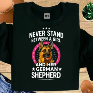 Never Stand Between a Girl and Her German Shepherd Shirt | Dog Mom Gift Tee | German Shepherd Lover Shirt