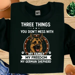Three Things You Don’t Mess With Shirt | My Family My Freedom My German Shepherd | Dog Lover Tee