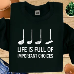 Life Is Full of Important Choices Golf Shirt | Funny Golf T-Shirt | Golf Club Choices Tee