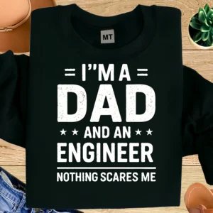 Dad and Engineer T-shirt with funny quote “Nothing Scares Me”. Premium cotton tee perfect for engineer dads, work humor, and gift occasions.