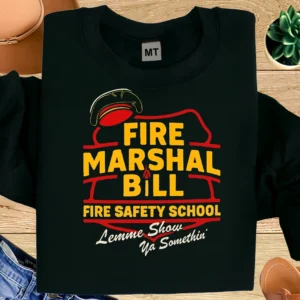 Funny Fire Marshal Bill T-shirt featuring “Fire Safety School” design. Perfect humor tee for firefighters, fire marshals, and fire safety professionals.