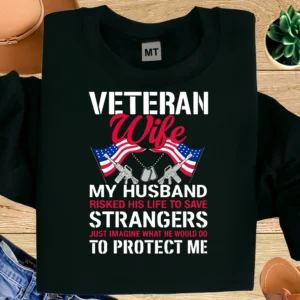 Veteran Wife T-shirt with powerful patriotic message and military design. Premium cotton tee honoring sacrifice, love, and military family pride.
