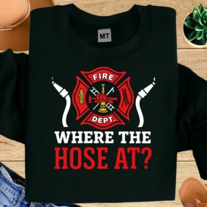 Funny “Where The Hose At?” firefighter T-shirt featuring bold fire department emblem. Perfect humor tee for firefighters and fire crews.